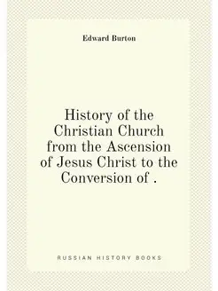 History of the Christian Church from the Ascension o