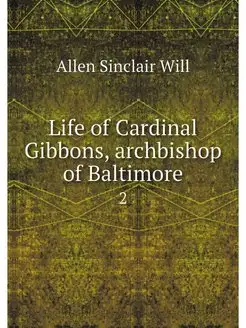 Life of Cardinal Gibbons, archbishop