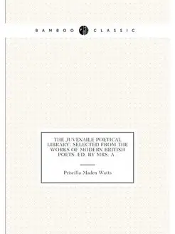 The juvenaile poetical library selected from the wo