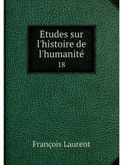 Etudes sur l'histoire de l'humanite. 18