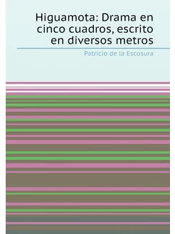 Higuamota Drama en cinco cuadros, escrito en divers