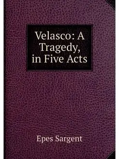 Velasco A Tragedy, in Five Acts