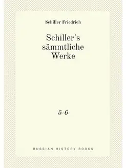 Schiller's sämmtliche Werke. 5-6