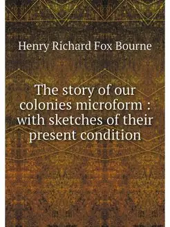 The story of our colonies microform