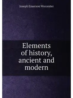 Elements of history, ancient and modern