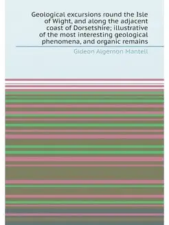 Geological excursions round the Isle of Wight, and a