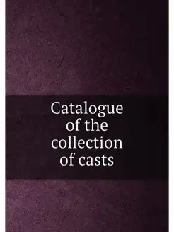 Catalogue of the collection of casts