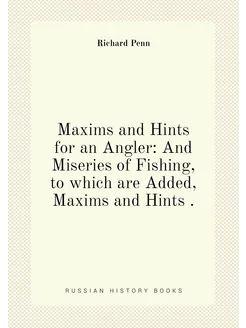 Maxims and Hints for an Angler And Miseries of Fish