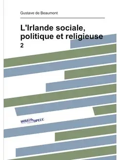 L'Irlande sociale, politique et religieuse. 2