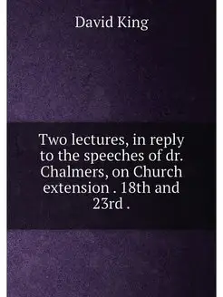 Two lectures, in reply to the speeches of dr. Chalme