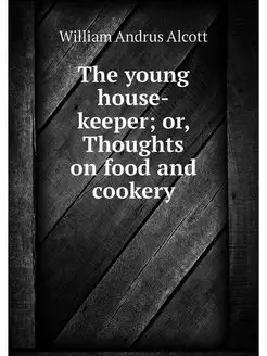 The young house-keeper or, Thoughts