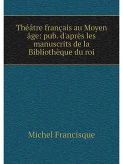 Theatre francais au Moyen age pub. d