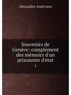 Souvenirs de Genève complément des mémoirs d'un pri