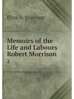 Memoirs of the Life and Labours Rober