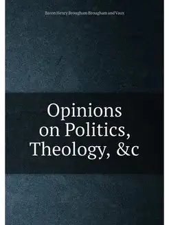 Opinions on Politics, Theology, &c