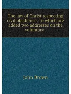 The law of Christ respecting civil ob