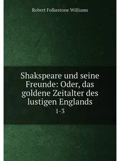 Shakspeare und seine Freunde Oder, d