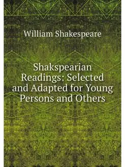 Shakspearian Readings Selected and A