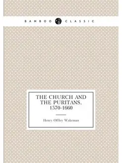 The church and the Puritans, 1570-1660