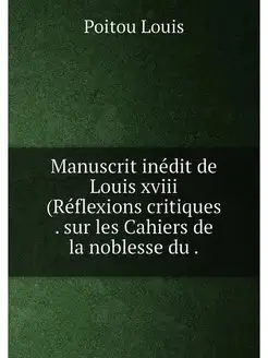 Manuscrit inédit de Louis xviii (Réflexions critique