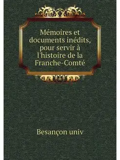 Memoires et documents inedits, pour s