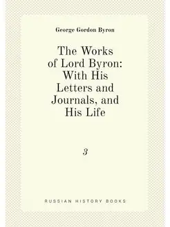 The Works of Lord Byron With His Letters and Journa