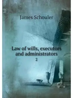 Law of wills, executors and administr