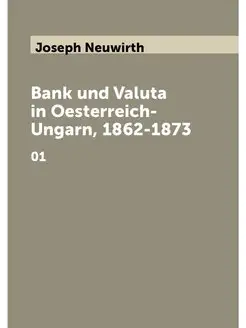 Bank und Valuta in Oesterreich-Ungarn, 1862-1873. 01