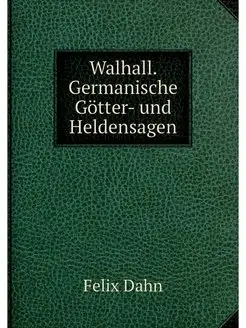 Walhall. Germanische Gotter- und Held