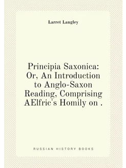 Principia Saxonica Or, An Introduction to Anglo-Sax