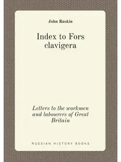 Index to Fors clavigera. Letters to t