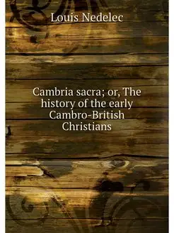 Cambria sacra or, The history of the