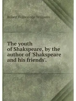 The youth of Shakspeare, by the autho