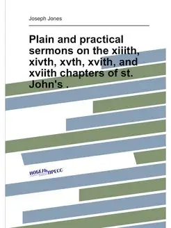 Plain and practical sermons on the xiiith, xivth, xv