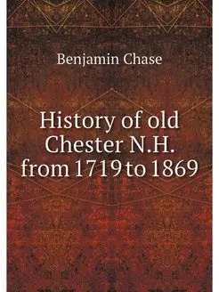 History of old Chester N.H. from 1719