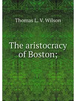 The aristocracy of Boston