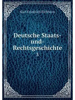 Deutsche Staats-und-Rechtsgeschichte. 3