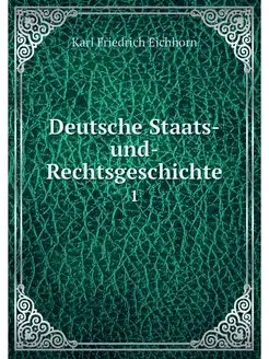 Deutsche Staats-und-Rechtsgeschichte. 1