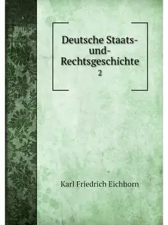 Deutsche Staats-und-Rechtsgeschichte. 2