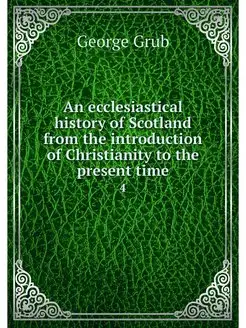 An ecclesiastical history of Scotland