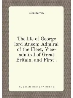 The life of George lord Anson Admiral of the Fleet