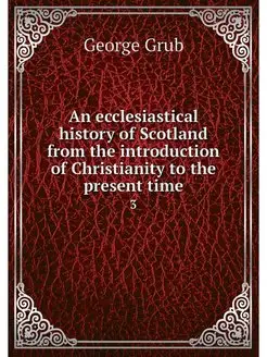 An ecclesiastical history of Scotland