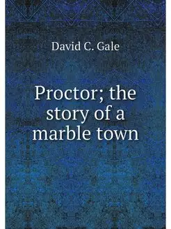 Proctor the story of a marble town