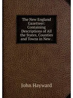 The New England Gazetteer Containing