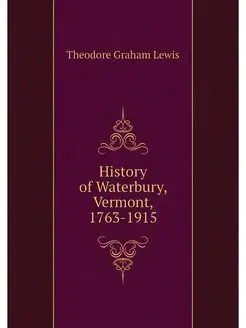 History of Waterbury, Vermont, 1763-1915