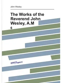 The Works of the Reverend John Wesley