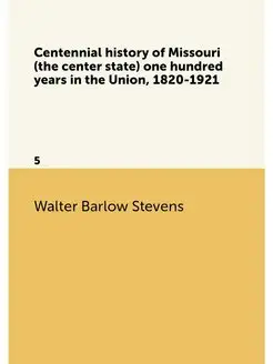 Centennial history of Missouri (the c