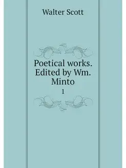 Poetical works. Edited by Wm. Minto. 1