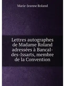 Lettres autographes de Madame Roland adressées à Ban