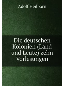 Die deutschen Kolonien (Land und Leute) zehn Vorlesu